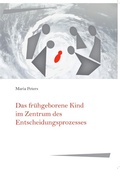 Cover: Das fr&uuml;hgeborene Kind im Zentrum des Entscheidungsprozesses - epubli