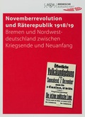 Cover: Novemberrevolution und R&auml;terepublik 1918/19 - Staatsarchiv Bremen