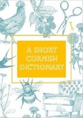 Cover: A Short Cornish Dictionary - Tor Mark Press