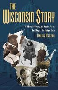 Enlarge image Cover: The Wisconsin Story - Wisconsin Historical Society Press