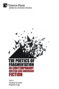 Cover: The Poetics of Fragmentation in Contemporary British and American Fiction - Vernon Press