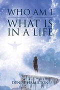 Cover: Who Am I and What Is in a Life - Christian Faith Publishing, Inc