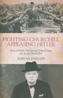 Cover: Fighting Churchill, Appeasing Hitler - Biteback Publishing