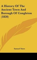 Cover: A History Of The Ancient Town And Borough Of Congleton (1820) - Kessinger Publishing