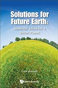 Cover: Solutions For Future Earth: Students' Ideas For A Better Planet - World Scientific Publishing Co Pte Ltd