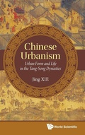 Cover: Chinese Urbanism: Urban Form And Life In The Tang-song Dynasties - World Scientific Publishing Co Pte Ltd
