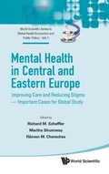 Cover: Mental Health In Central And Eastern Europe: Improving Care And Reducing Stigma - Important Cases For Global Study - World Scientific Publishing Co Pte Ltd
