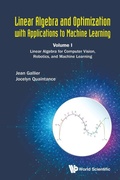 Cover: Linear Algebra And Optimization With Applications To Machine Learning - Volume I: Linear Algebra For Computer Vision, Robotics, And Machine Learning - World Scientific Publishing Co Pte Ltd