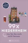 Cover: 99 x Niederrhein, wie Sie ihn noch nicht kennen - Bruckmann