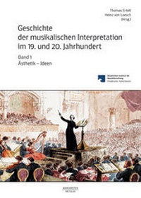 Abbildung von: Geschichte der musikalischen Interpretation im 19. und 20. Jahrhundert, Band 1: Ästhetik - Ideen - Bärenreiter