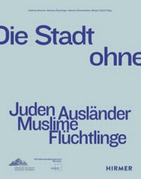 Abbildung von: Die Stadt ohne - Juden Ausländer Muslime Flüchtlinge - Hirmer