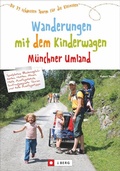 Cover: Wanderungen mit dem Kinderwagen M&uuml;nchner Umland - J. Berg