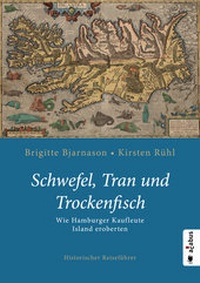 Abbildung von: Schwefel, Tran und Trockenfisch. Wie Hamburger Kaufleute Island eroberten - Acabus Verlag