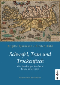 Abbildung von: Schwefel, Tran und Trockenfisch. Wie Hamburger Kaufleute Island eroberten - Acabus Verlag
