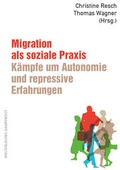 Cover: Migration als soziale Praxis: K&auml;mpfe um Autonomie und repressive Erfahrungen - Westf&auml;lisches Dampfboot