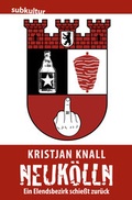 Cover: Neuk&ouml;lln - Ein Elendsbezirk schie&szlig;t zur&uuml;ck - edition subkultur