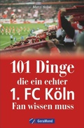 Cover: 101 Dinge, die ein echter 1. FC K&ouml;ln-Fan wissen muss - GeraMond