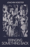 Cover: Joachim Koester. Bringing Something Back - K&ouml;nig, Walther