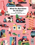 Cover: What Do Machines Do All Day - Wide Eyed Editions