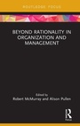 Cover: Beyond Rationality in Organization and Management - Routledge