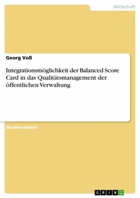 Abbildung von: Integrationsmöglichkeit der Balanced Score Card in das Qualitätsmanagement der öffentlichen Verwaltung - GRIN Verlag