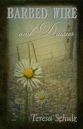 Cover: Barbed Wire and Daisies (The Lost Land Series, #1) - Teresa Schulz