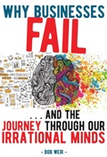 Cover: Why Businesses Fail... and the journey through our irrational minds - Bob Weir