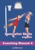 Cover: Specialist Skills Goaling - Coaching Manual 4 (Netskills Netball Coaching Manuals, #4) - Gillian Lee