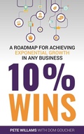 Cover: 10% Wins: A Roadmap for Achieving Exponential Growth in ANY Business - Preneur Group