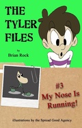Cover: The Tyler Files #3 My Nose Is Running! - First Light Publishing