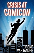 Cover: Crisis at Comicon (Temporary Superheroine, #2) - Irene Vartanoff