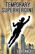 Cover: Temporary Superheroine - Irene Vartanoff