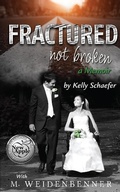 Cover: Fractured Not Broken - Kelly Schaefer