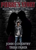 Cover: Pierre's Story: Sequel to "I Was, I Am, I Will Be" (The John Coventry Story, #2) - Blue Eyed Press