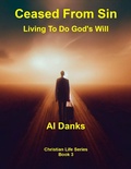 Cover: Ceased From Sin: Living To Do God's Will (Christian Life Series, #3) - Alton Danks
