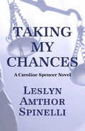 Cover: Taking My Chances (A Caroline Spencer Novel, #4) - A Caroline Spencer Novel