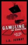 Cover: Gambling For Georgetown (A Jake Logan Private Tutor Mystery) - J.A. Jernay