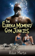 Cover: The Eureka Moment/GymJunkies (The Alien Chronicles) - Bennett Lane Press