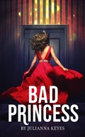 Cover: Bad Princess: A Novella - Julianna Keyes
