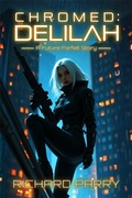 Cover: Chromed: Delilah (Future Forfeit City Stories, #2) - Richard Parry