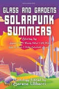 Cover: Glass and Gardens: Solarpunk Summers - World Weaver Press
