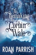 Cover: The Remaking of Corbin Wale - Monster Press