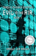 Cover: Deadly Invisible Enemies: Evil in the Air - Harold Lea Brown