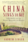 Cover: China Sings to Me: A Journey into the Middle Kingdom and Myself - Andrew Singer