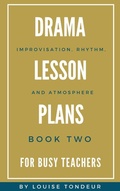Cover: Drama Lesson Plans for Busy Teachers: Improvisation, Rhythm, Atmosphere - Drama Lesson Plans for Busy Teachers