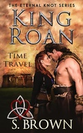 Cover: King Roan: Time Travel (The Eternal Knot Series, #1) - S. Brown