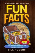 Cover: Surprising and Shocking Fun Facts: The Treasure Book of Amazing Trivia (Trivia Books, Games and Quizzes, #1) - Trivia Books, Games and Quizzes