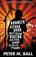 Cover: Hornets Attack Your Best Friend Victor & Other Things We Called The Band (The Kaleidoscope's Children, #1) - GenrePunk Books