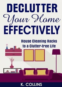 Enlarge image Cover: Declutter Your Home Effectively House Cleaning Hacks to a Clutter Free Life - Kathy Collins