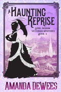 Cover: A Haunting Reprise (Sybil Ingram Victorian Mysteries, #3) - Amanda DeWees